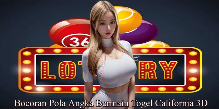 Bocoran Pola Angka Bermain Togel California 3D