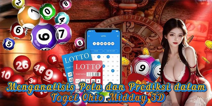 Menganalisis Pola dan Prediksi dalam Togel Ohio Midday 3D
