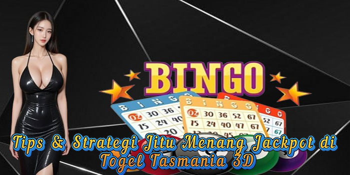 Tips & Strategi Jitu Menang Jackpot di Togel Tasmania 3D