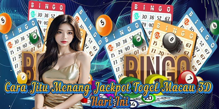 Cara Jitu Menang Jackpot Togel Macau 3D Hari Ini