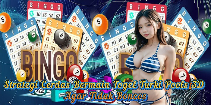 Strategi Cerdas Bermain Togel Turki Pools 3D Agar Tidak Boncos