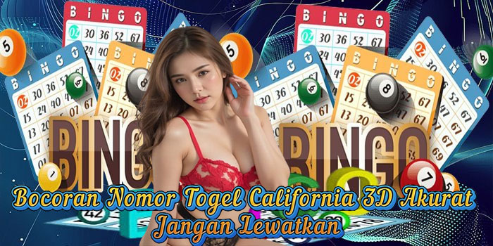 Bocoran Nomor Togel California 3D Akurat Jangan Lewatkan