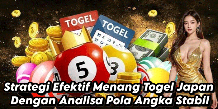 Strategi Efektif Menang Togel Japan Dengan Analisa Pola Angka Stabil