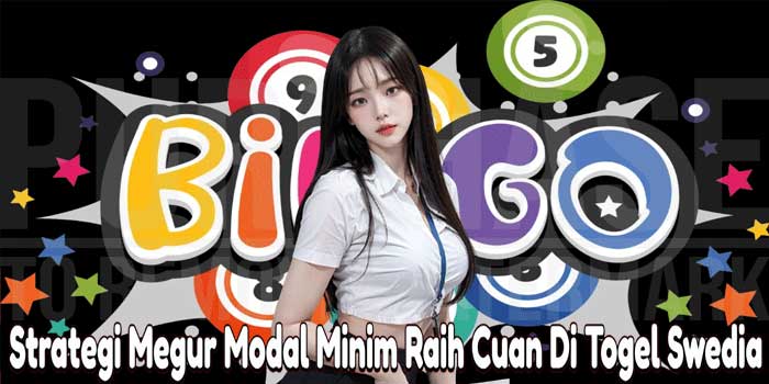 Strategi Megur Modal Minim Raih Cuan Di Togel Swedia
