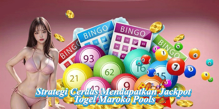 Strategi Cerdas Mendapatkan Jackpot Togel Maroko Pools