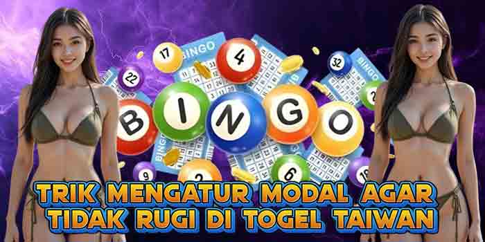 Trik Mengatur Modal Agar Tidak Rugi di Togel Taiwan